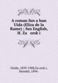 A roman fun a hun Uida (Eliza de la Rame) ; fun English, H. Za orsk?i