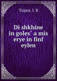 Di shkhine in goles? a mis erye in finf eylen
