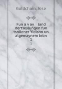 Fun a vay land dertseylungen fun tshilener Yidishn un algemaynem lebn. 1