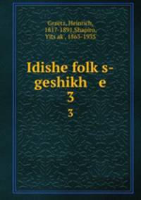 Idishe folks-geshikh e. 3