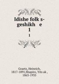Idishe folks-geshikh e. 1