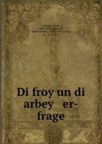 Di froy un di arbey er-frage