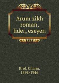 Arum zikh roman, lider, eseyen