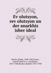 Evolutsyon, revolutsyon un der anarkhis isher ideal