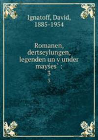 Romanen, dertseylungen, legenden un vunder mayes :. 3