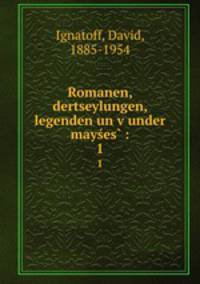 Romanen, dertseylungen, legenden un vunder mayes :. 1