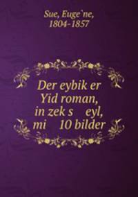 Der eybik?er Yid roman, in zek?s eyl, mi 10 bilder