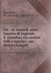 Un er Amerik?aner himlen di legende K?olumbus un andere folk?s mayses? un dertseylungen