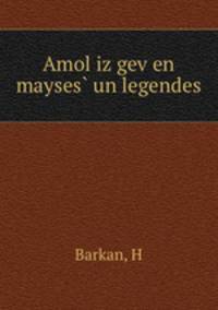 Amol iz gev?en mayses? un legendes
