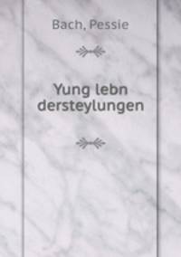 Yung lebn dersteylungen