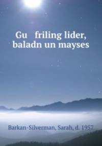 Gu friling lider, baladn un mayses