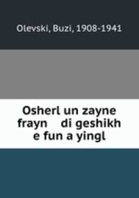 Osherl un zayne frayn di geshikh e fun a yingl