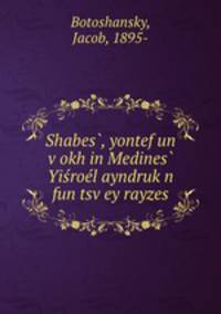 Shabes, yontef un vokh in Medines Yirol ayndrukn fun tsvey rayzes