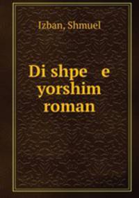 Di shpe e yorshim roman