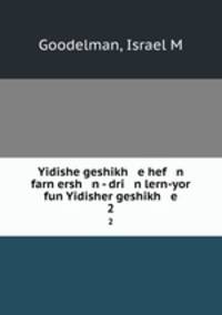 Yidishe geshikh e hef n farn ersh n - dri n lern-yor fun Yidisher geshikh e. 2