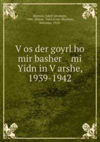 V?os der goyrl ho mir basher mi Yidn in V?arshe, 1939-1942