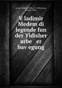 Vladimir Medem di legende fun der Yidisher arbe er bavegung