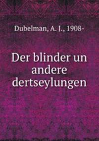 Der blinder un andere dertseylungen