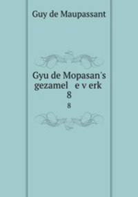 Gyu de Mopasan`s gezamel e verk. 8