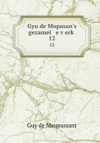 Gyu de Mopasan`s gezamel e verk. 12
