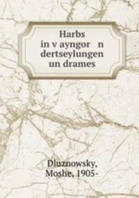 Harbs in v?ayngor n dertseylungen un drames