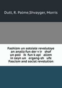Fashizm un sotsiale revolutsye an analiz fun der v?ir shaf un poli ik? fun k?api alizm in zayn un ergang-sh ufe Fascism and social revolution