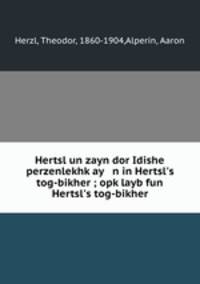 Hertsl un zayn dor Idishe perzenlekhk?ay n in Hertsl