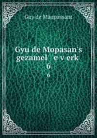 Gyu de Mopasan`s gezamel e verk. 6