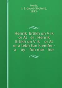 Henrik? Erlikh un V?ik? or Al er : Henrik? Erlikh un V?ik? or Al er a lebn fun k?emfer - a oy fun mar irer