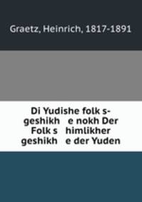 Di Yudishe folk?s-geshikh e nokh Der Folk?s himlikher geshikh e der Yuden