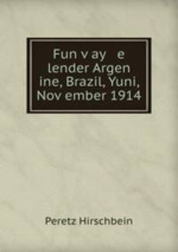Fun v?ay e lender Argen ine, Brazil, Yuni, Nov?ember 1914