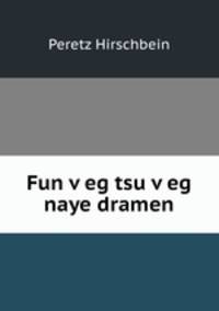 Fun v?eg tsu v?eg naye dramen