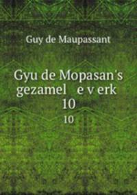 Gyu de Mopasan`s gezamel e verk. 10