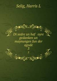 Di sedre un haf oyre gedanken un maynungen fun der agode. 3