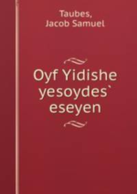 Oyf Yidishe yesoydes? eseyen