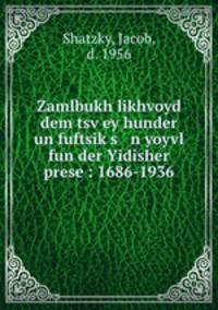 Zamlbukh likhvoyd dem tsvey hunder un fuftsiks n yoyvl fun der Yidisher prese : 1686-1936