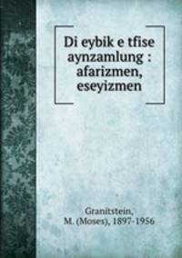 Di eybike tfise aynzamlung : afarizmen, eseyizmen