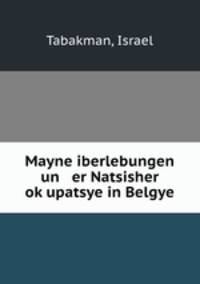 Mayne iberlebungen un er Natsisher ok?upatsye in Belgye