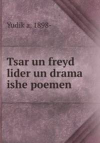 Tsar un freyd lider un drama ishe poemen