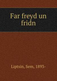 Far freyd un fridn