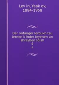 Der onfanger lerbukh tsu lernen kinder leyenen un shrayben Idish. 6