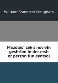 Mazoles? zek?s nov?eln geshribn in der ersh er perzon fun eyntsol