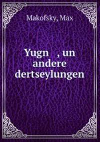 Yugn , un andere dertseylungen