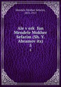 Ale v?erk? fun Mendele Mokher Sefarim (Sh. Y. Abramov?its)