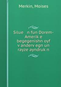 Silue n fun Dorem-Amerik?e begegenishn oyf v?anderv?egn un rayze ayndruk?n