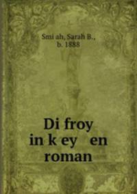 Di froy in k?ey en roman