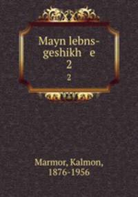 Mayn lebns-geshikh e. 2