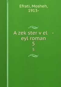 A zekster vel - eyl roman. 5