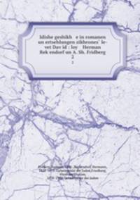 Idishe geshikh e in romanen un ertsehlungen zikhrones? le-vet Dav?id : loy Herman Rek?endorf un A. Sh. Fridberg