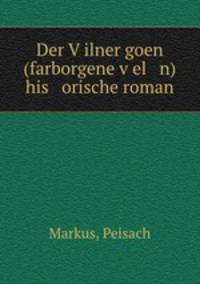 Der V?ilner goen (farborgene v?el n) his orische roman